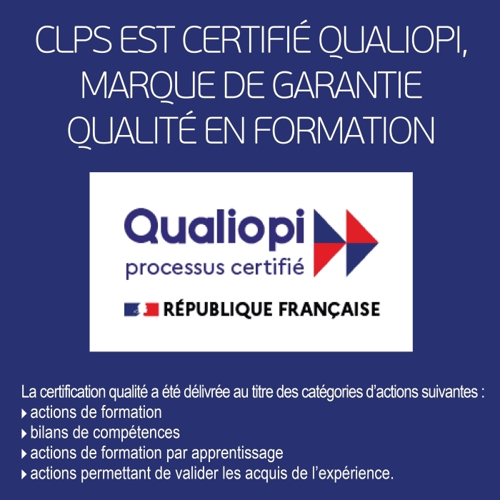 Visuel institutionnel sur fond bleu foncé présentant la certification Qualiopi du CLPS. Le texte « CLPS EST CERTIFIÉ QUALIOPI, MARQUE DE GARANTIE QUALITÉ EN FORMATION » apparaît en grandes lettres blanches dans la partie supérieure. Au centre figure le logo Qualiopi « processus certifié » accompagné du logo de la République française. Dans la partie inférieure, un texte liste les catégories certifiées : actions de formation, bilans de compétences, actions de formation par apprentissage et actions permettant de valider les acquis de l’expérience.